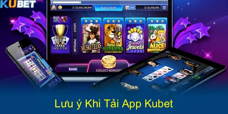 Các lưu ý cần nhớ để tải app KUBET thành công